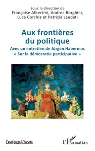 AUX FRONTIERES DU POLITIQUE - AVEC UN ENTRETIEN DE JURGEN HABERMAS  SUR LA DEMOCRATIE PARTICIPATIVE