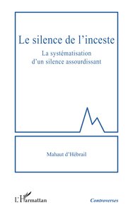 LE SILENCE DE L'INCESTE - LA SYSTEMATISATION D'UN SILENCE ASSOURDISSANT