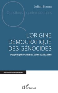 L'ORIGINE DEMOCRATIQUE DES GENOCIDES - PEUPLES GENOCIDAIRES, ELITES SUICIDAIRES