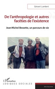 DE L'ANTHROPOLOGIE ET AUTRES FACETIES DE L'EXISTENCE - JEAN-MICHEL BESSETTE, UN PARCOURS DE VIE