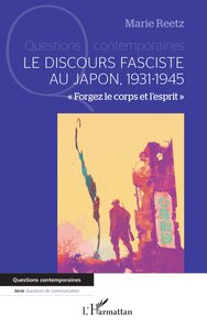 LE DISCOURS FASCISTE AU JAPON 1931-1945 -  FORGEZ LE CORPS ET LESPRIT