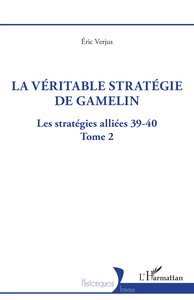 LA VERITABLE STRATEGIE DE GAMELIN - VOL02 - LES STRATEGIES ALLIEES 39-40 - TOME 2