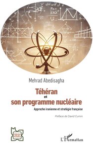 TEHERAN ET SON PROGRAMME NUCLEAIRE - APPROCHE IRANIENNE ET STRATEGIE FRANCAISE