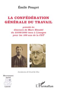 LA CONFEDERATION GENERALE DU TRAVAIL - PRECEDE DU DISCOURS DE MARC BLONDEL DU 23/09/1995 TENU A LIMO