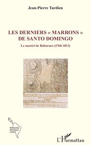 LES DERNIERS  MARRONS  DE SANTO DOMINGO - LE MANIEL DE BAHORUCO (1760-1813)