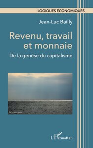 REVENU, TRAVAIL ET MONNAIE - DE LA GENESE DU CAPITALISME