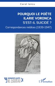 POURQUOI LE POETE ILARIE VORONCA SEST-IL SUICIDE ? - CORRESPONDANCES INEDITES (1939-1947)