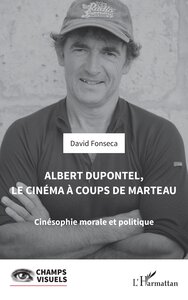 ALBERT DUPONTEL, LE CINEMA A COUPS DE MARTEAU - CINESOPHIE MORALE ET POLITIQUE