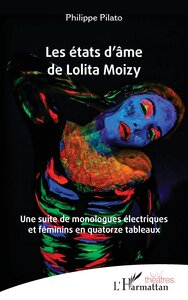 LES ETATS D AME DE LOLITA MOIZY - UNE SUITE DE MONOLOGUES ELECTRIQUES ET FEMININS EN QUATORZE TABLEA
