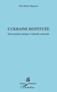 L'UKRAINE RESTITUEE - SOUVERAINETE ETATIQUE ET IDENTITE NATIONALE