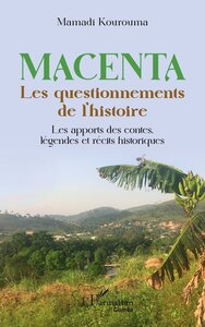 MACENTA - LES QUESTIONNEMENTS DE L'HISTOIRE LES APPORTS DES CONTES, LEGENDES ET RECITS HISTORIQUES