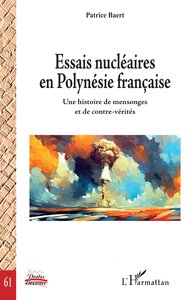 ESSAIS NUCLEAIRES EN POLYNESIE FRANCAISE - UNE HISTOIRE DE MENSONGES ET DE CONTRE-VERITES