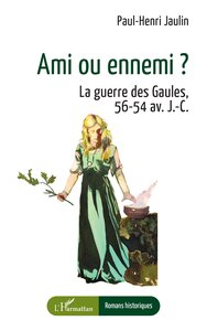 AMI OU ENNEMI ? - LA GUERRE DES GAULES, 56-54 AV. J-C.