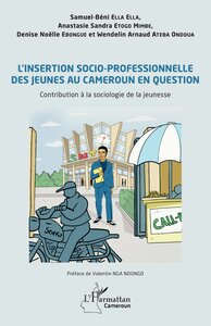 LINSERTION SOCIO-PROFESSIONNELLE DES JEUNES AU CAMEROUN EN QUESTION - CONTRIBUTION A LA SOCIOLOGIE D