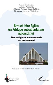 ETRE ET FAIRE EGLISE EN AFRIQUE SUBSAHARIENNE AUJOURDHUI - DES RELIGIEUX CAMEROUNAIS SE PRONONCENT