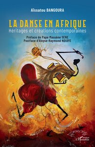 LA DANSE EN AFRIQUE - HERITAGES ET CREATIONS CONTEMPORAINES