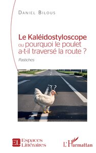 Le Kaléidostyloscope ou pourquoi le poulet a-t-il traversé la route ?