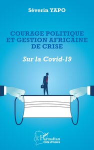 COURAGE POLITIQUE ET GESTION AFRICAINE DE CRISE - SUR LA COVID-19