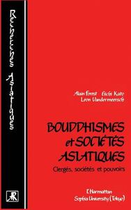 BOUDDHISMES ET SOCIETES ASIATIQUES - CLERGES, SOCIETES ET POUVOIRS