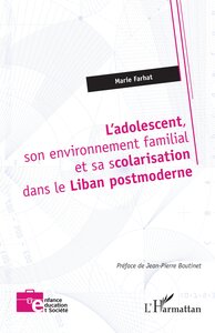 LADOLESCENT, SON ENVIRONNEMENT FAMILIAL ET SA SCOLARISATION DANS LE LIBAN POSTMODERNE