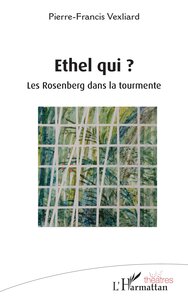 ETHEL QUI ? - LES ROSENBERG DANS LA TOURMENTE