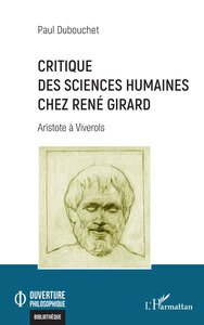 CRITIQUE DES SCIENCES HUMAINES CHEZ RENE GIRARD - ARISTOTE A VIVEROLS
