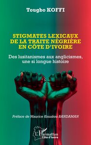 STIGMATES LEXICAUX DE LA TRAITE NEGRIERE EN COTE DIVOIRE - DES LUSITANISMES AUX ANGLICISMES, UNE SI