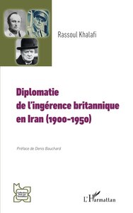 DIPLOMATIE  DE L INGERENCE BRITANNIQUE  EN IRAN (1900-1950)