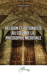 RELIGION ET RATIONALITE AU COEUR DE LA PHILOSOPHIE MEDIEVALE