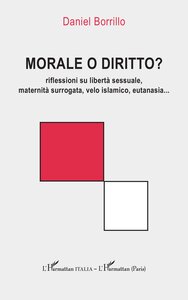 MORALE O DIRITTO? - RIFLESSIONI SU LIBERTA SESSUALE, MATERNITA SURROGATA, VELO ISLAMICO, EUTANASIA..