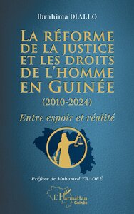 LA REFORME DE LA JUSTICE ET LES DROITS DE LHOMME EN GUINEE (2010-2024) - ENTRE ESPOIR ET REALITE