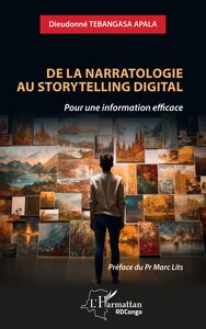 DE LA NARRATOLOGIE AU STORYTELLING DIGITAL - POUR UNE INFORMATION EFFICACE