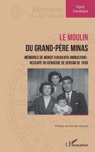 LE MOULIN DU GRAND-PERE MINAS - MEMOIRES DE MURAT KARAKAYA (MINASYAN) : RESCAPE DU GENOCIDE DE DERSI