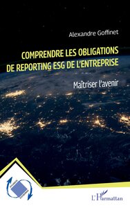 COMPRENDRE LES OBLIGATIONS DE REPORTING ESG DE L'ENTREPRISE - MAITRISER L'AVENIR
