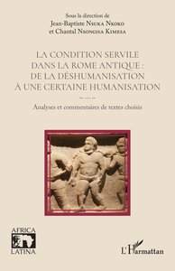 LA CONDITION SERVILE DANS LA ROME ANTIQUE : DE LA DESHUMANISATION A UNE CERTAINE HUMANISATION - ANAL