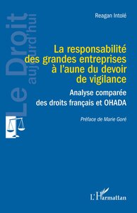 LA RESPONSABILITE DES GRANDES ENTREPRISES A LAUNE DU DEVOIR DE VIGILANCE - ANALYSE COMPAREE DES DROI