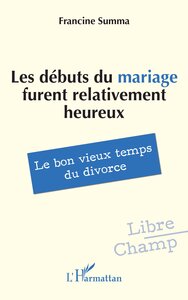 LES DEBUTS DU MARIAGE FURENT RELATIVEMENT HEUREUX - LE BON VIEUX TEMPS DU DIVORCE