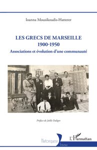 LES GRECS DE MARSEILLE 1900-1950 - ASSOCIATIONS ET EVOLUTION DUNE COMMUNAUTE