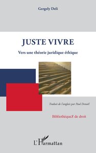 JUSTE VIVRE - VERS UNE THEORIE JURIDIQUE ETHIQUE