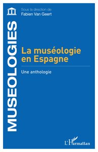 LA MUSEOLOGIE EN ESPAGNE - UNE ANTHOLOGIE