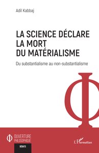 LA SCIENCE DECLARE LA MORT DU MATERIALISME - DU SUBSTANTIALISME AU NON-SUBSTANTIALISME