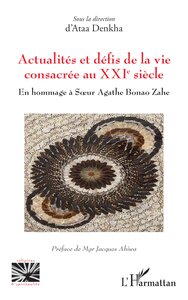 ACTUALITES ET DEFIS DE LA VIE CONSACREE AU XXIE SIECLE - EN HOMMAGE A SOEUR AGATHE BONAO ZAHE