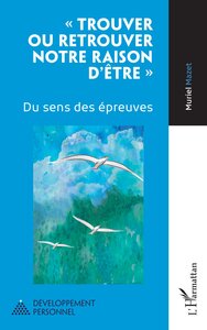 TROUVER OU RETROUVER NOTRE RAISON D'ETRE  - DU SENS DES EPREUVES