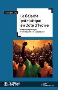 LA GALAXIE PATRIOTIQUE EN COTE DIVOIRE - SOCIOLOGIE POLITIQUE DUN MOUVEMENT NATIONALISTE