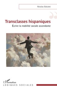 TRANSCLASSES HISPANIQUES - ECRIRE LA MOBILITE SOCIALE ASCENDANTE