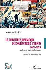 LA COUVERTURE MEDIATIQUE DES SOULEVEMENTS IRANIENS 2022-2023 - ANALYSE DE LA PRESSE FRANCAISE