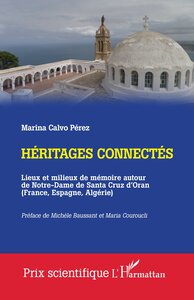 HERITAGES CONNECTES - LIEUX ET MILIEUX DE MEMOIRE AUTOUR DE NOTRE-DAME DE SANTA CRUZ D'ORAN (FRANCE,
