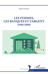 LES FEMMES, LES BANQUES ET L ARGENT - (1960-2000)
