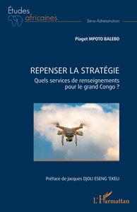 REPENSER LA STRATEGIE - QUELS SERVICES DE RENSEIGNEMENTS POUR LE GRAND CONGO ?