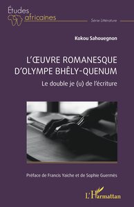 L OEUVRE ROMANESQUE D OLYMPE BHELY-QUENUM - LE DOUBLE JE (U) DE L ECRITURE